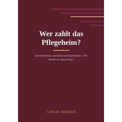 Wer zahlt das Pflegeheim?, Taschenbuch von Lukas Berger, Epubli, 978-3-565-76933-9