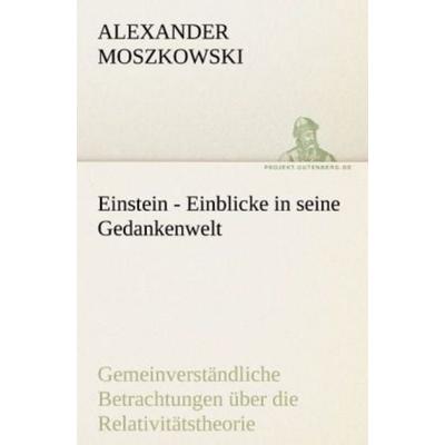 Einstein - Einblicke in seine Gedankenwelt, Taschenbuch von Alexander Moszkowski, Tredition, 978-3-8424-9213-4