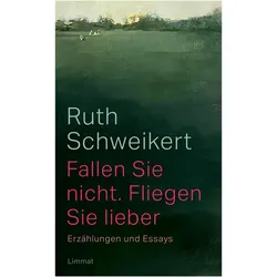 Fallen Sie nicht. Fliegen Sie lieber, Belletristik von Ruth Schweikert, Adolf Muschg, Katharina Hacker