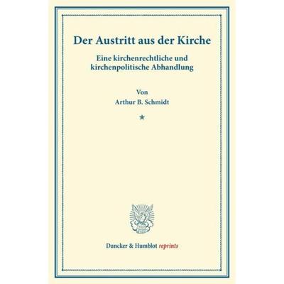 Der Austritt aus der Kirche., Taschenbuch von Arthur B. Schmidt, Duncker & Humblot, 978-3-428-16920-7