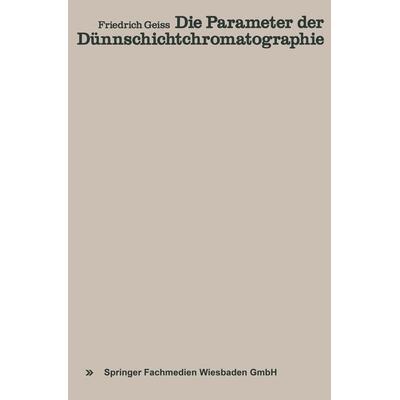 Die Parameter der Dünnschichtchromatographie, Taschenbuch von Friedrich Geiss, Vieweg & Teubner, 978-3-528-08299-4