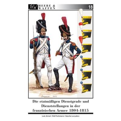 Die etatmäßigen Dienstgrade und Dienststellungen in der französischen Armee 1804-1815, Taschenbuch von Lutz Amsel, Zeughausverlag, 978-3-938447-66-6