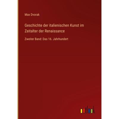 Geschichte der italienischen Kunst im Zeitalter der Renaissance, Gebundene Ausgabe von Max Dvorak, Outlook, 978-3-368-27681-2