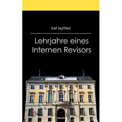 Lehrjahre eines Internen Revisors, Taschenbuch von Karl Seyfried, Novum Verlag, 978-3-903382-56-5