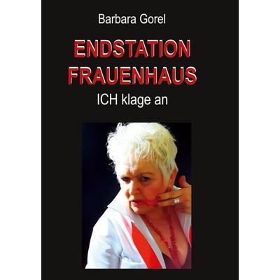 Endstation Frauenhaus, Gebundene Ausgabe von Barbara Gorel, BoD – Books on Demand