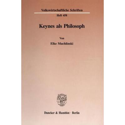 Keynes als Philosoph., Taschenbuch von Elke Muchlinski, Duncker & Humblot, 978-3-428-08659-7