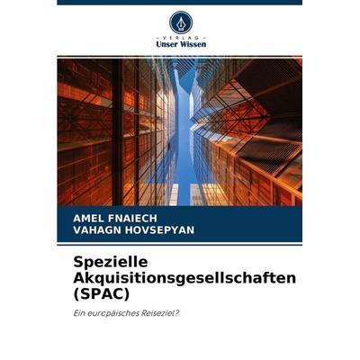 Spezielle Akquisitionsgesellschaften (SPAC), Taschenbuch von Amel Fnaiech,Vahagn Hovsepyan, Verlag Unser Wissen, 978-620-3-72604-6