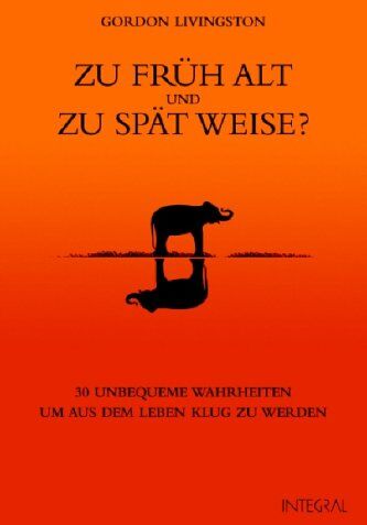 livingston-gordon - Zu früh alt und zu spät weise?: 30 unbequeme Wahrheiten, um aus dem Leben klug zu werden - Preis vom 04.10.2026 03:51:26 h