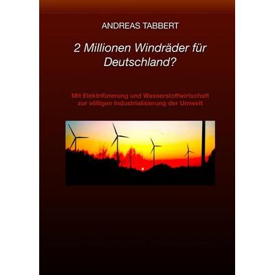 2 Millionen Windräder für Deutschland?, Gebundene Ausgabe von Andreas Tabbert, Tredition, 978-3-384-54744-6