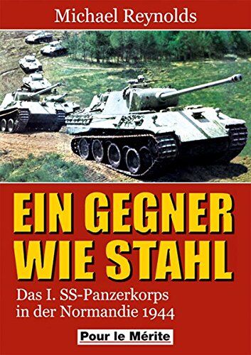 Michael Reynolds - Ein Gegner wie Stahl: Das I. SS-Panzerkorbs in der Normandie 1944. - Preis vom 15.10.2026 23:06:25 h