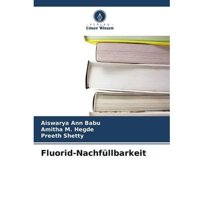Fluorid-Nachfüllbarkeit, Taschenbuch von Aiswarya Ann Babu,Amitha M. Hegde,Preeth Shetty, Verlag Unser Wissen