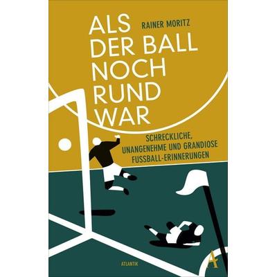 Als der Ball noch rund war, Taschenbuch von Rainer Moritz, Atlantik Verlag