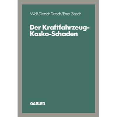 Der Kraftfahrzeug-Kasko-Schaden, Taschenbuch von Wolf-Dietrich Tretsch, Betriebswirtschaftlicher Verlag Gabler, 978-3-409-18506-6
