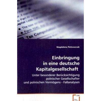 Pietruszczak Magdalena: Einbringung in eine deutsche Kapital, Taschenbuch von Magdalena Pietruszczak, VDM, 978-3-639-07977-7