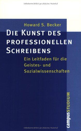 Becker, Howard S. - Campus Studium: Die Kunst des professionellen Schreibens: Ein Leitfaden für die Geistes- und Sozialwissenschaften - Preis vom 09.10.2026 07:28:09 h