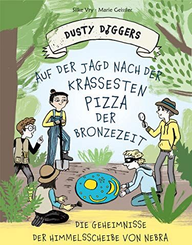Silke Vry - Auf der Jagd nach der krassesten Pizza der Bronzezeit: Die Geheimnisse der Himmelsscheibe von Nebra Dusty Diggers-Geschichte Nr. 1 - Preis vom 13.10.2026 11:25:28 h