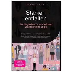 Stärken entfalten: Der Wegweiser zu persönlichem Wachstum und Erfolg, Ratgeber von Hathor A.I. Salie