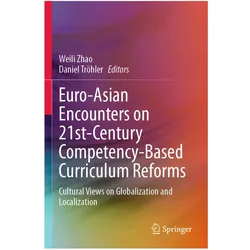 Euro-Asian Encounters on 21st-Century Competency-Based Curriculum Reforms, Fachbücher von Weili Zhao, Daniel Tröhler