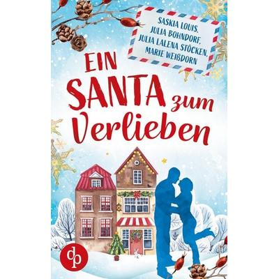 Ein Santa zum Verlieben, Taschenbuch von Saskia Louis,Julia Bohndorf,Julia Lalena Stöcken,Marie Weissdorn, Dp Verlag, 978-3-9863732-7-6