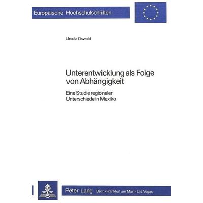 Unterentwicklung als Folge von Abhängigkeit, Taschenbuch von Ursula Oswald, Peter Lang AG, Internationaler Verlag der Wissenschaften,
