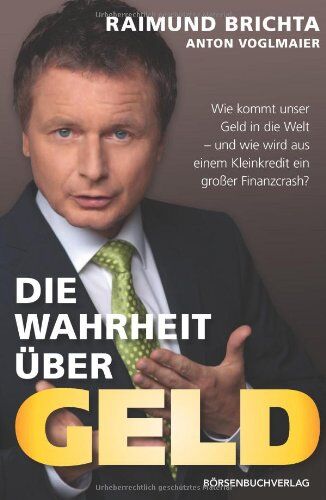 Raimund Brichta - Die Wahrheit über Geld: Wie kommt unser Geld in die Welt - und wie wird aus einem Kleinkredit ein großer Finanzcrash? - Preis vom 13.10.2026 19:28:25 h
