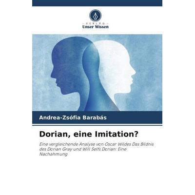 Dorian, eine Imitation?, Taschenbuch von Andrea-Zsófia Barabás, Verlag Unser Wissen, 978-620-5-65928-1