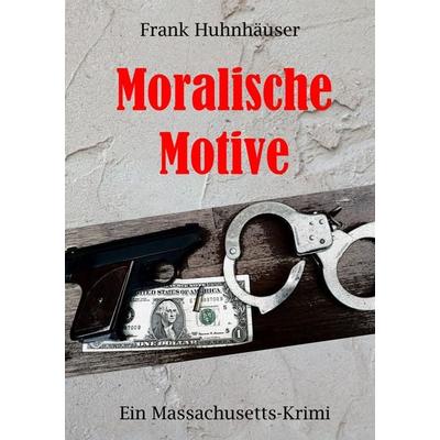 Moralische Motive, Taschenbuch von Frank Huhnhäuser, BoD – Books on Demand, 978-3-7481-3899-0