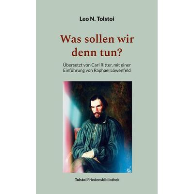 Was sollen wir denn tun?, Taschenbuch von Leo N. Tolstoi, BoD – Books on Demand, 978-3-7578-2143-2