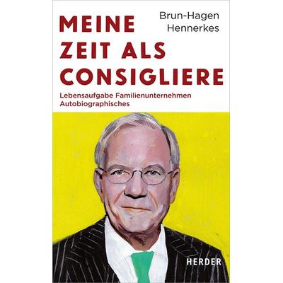 Meine Zeit als Consigliere, Gebundene Ausgabe von Brun-Hagen Hennerkes, Herder, 978-3-451-38485-1