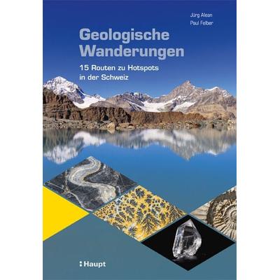 Geologische Wanderungen, Taschenbuch von Jürg Alean,Paul Felber, Haupt Verlag, 978-3-258-08098-7