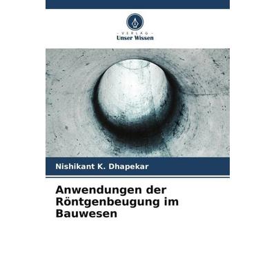 Anwendungen der Röntgenbeugung im Bauwesen, Taschenbuch von Nishikant K. Dhapekar, Verlag Unser Wissen, 978-620-5-16079-4