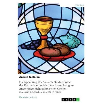 Die Spendung der Sakramente der Busse, der Eucharistie und der Krankensalbung an Angehörige nichtkatholischer Kirchen, Taschenbuch von Andrea G.