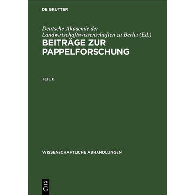 Beiträge zur Pappelforschung. Teil 6, Gebundene Ausgabe von , De Gruyter, 978-3-11-257023-4