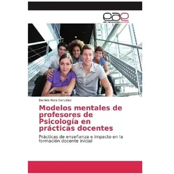 Modelos mentales de profesores de Psicología en prácticas docentes, Schulbücher von Daniela Nora Gonzlez