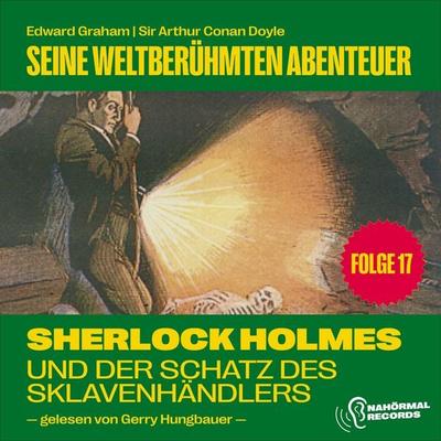 Sherlock Holmes und der Schatz des Sklavenhändlers (Seine weltberühmten Abenteuer, Folge 17) - Arthur Conan Doyle,Edward Graham, Audio, 9783991745419
