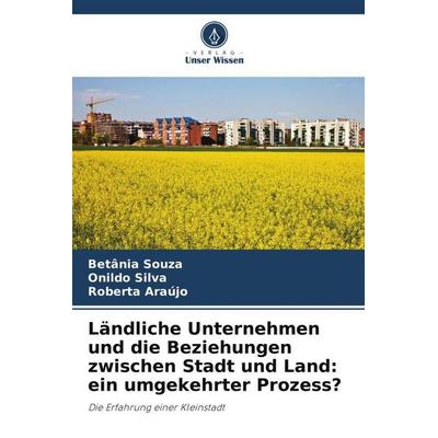 Ländliche Unternehmen und die Beziehungen zwischen Stadt und Land: ein umgekehrter Prozess?, Taschenbuch von Betânia Souza,Onildo Silva,Roberta