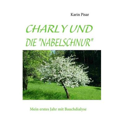 CHARLY UND DIE NABELSCHNUR, Taschenbuch von Karin Pisar, BoD – Books on Demand, 978-3-8370-8990-5