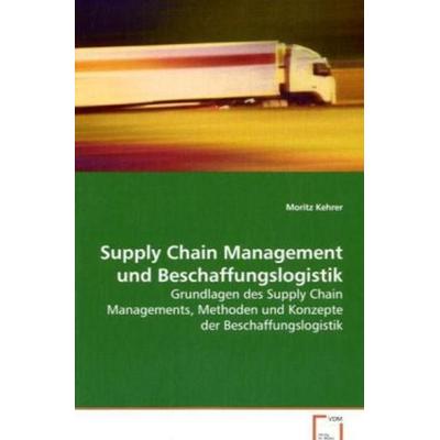 Kehrer Moritz: Supply Chain Management und Beschaffungslogis, Taschenbuch von Moritz Kehrer, VDM, 978-3-639-04880-3