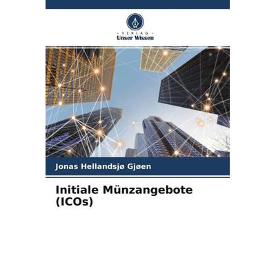 Initiale Münzangebote (ICOs), Taschenbuch von Jonas Hellandsjø Gjøen, Verlag Unser Wissen, 978-620-4-50356-1