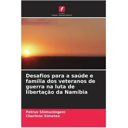 Desafios para a saúde e família dos veteranos de guerra na luta de libertação da Namíbia, Fachbücher von Petrus Shimuningeni, Charlene Simataa