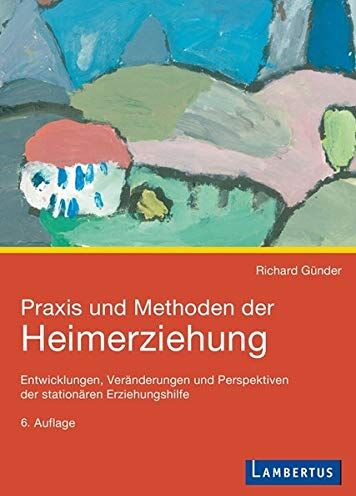 Günder, Prof. Dr. Richard - Praxis und Methoden der Heimerziehung: Entwicklungen, Veränderungen und Perspektiven der stationären Erziehungshilfe - Preis vom 09.10.2026 07:28:09 h