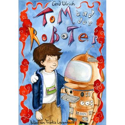Tom und der Roboter, Taschenbuch von Gerd Ulrich, BoD – Books on Demand, 978-3-8391-4186-1