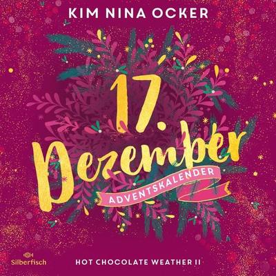 Hot Chocolate Weather II (Christmas Kisses. Ein Adventskalender 17) - Kim Nina Ocker, Audio, 9783844933154