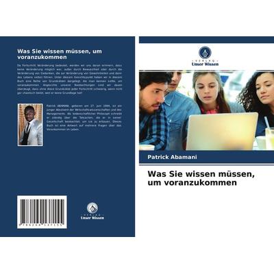 Was Sie wissen müssen, um voranzukommen, Taschenbuch von Patrick Abamani, Verlag Unser Wissen, 978-620-4-13715-5