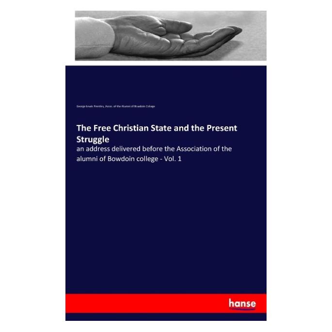 Hansebooks The Free Christian State and the Present Struggle (Englisch, Softcover, Assoc of the Alumni of Bowdoin College, George Lewis Prentiss) (55932727)