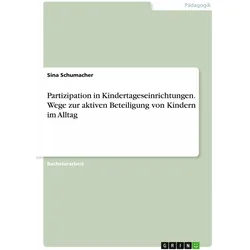 Partizipation in Kindertageseinrichtungen. Wege zur aktiven Beteiligung von Kindern im Alltag, Schulbücher von Sina Schumacher
