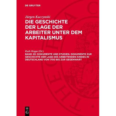 Dokumente und Studien. Dokumente zur Geschichte der Lage des arbeitenden Kindes in Deutschland von 1700 bis zur Gegenwart, Gebundene Ausgabe von