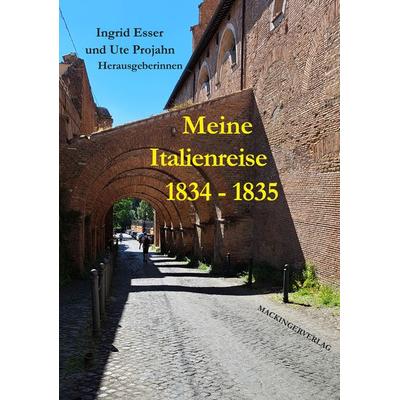 Meine Italienreise 1834 - 1835, Taschenbuch von , Mackingerverlag, 978-3-902964-69-4