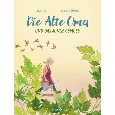Die Alte Oma und das Junge Gemüse, Gebundene Ausgabe von Lisa Lax, Buchfink Verlag