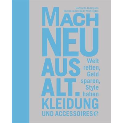 Mach neu aus alt, Gebundene Ausgabe von Henrietta Thompson, Edel Books - ein Verlag der Edel Verlagsgruppe, 978-3-8419-0157-6